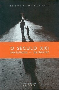 SECULO XXI: SOCIALISMO OU BARBARIE?