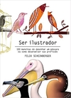 Ser Ilustrador: 100 maneiras de desenhar um passaro ou como desenvolver sua profissão Capa comum – 10 março 2019