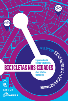 Bicicletas nas cidades - Experiências de compartilhamento, diversidade e tecnologia