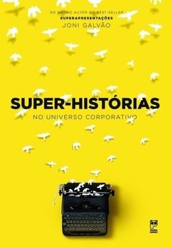 SUPER-HISTÓRIAS - NO UNIVERSO CORPORATIVO