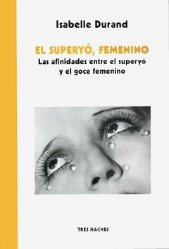 SUPERYO, FEMENINO, EL - LAS AFINIDADES ENTRE EL SUPERYO Y EL GOCE FEMENINO