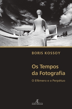 Os Tempos da Fotografia – 4. ed. - comprar online