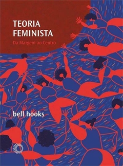Teoria feminista: da margem ao centro