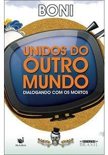 UNIDOS DO OUTRO MUNDO: DIALOGANDO COM OS MORTOS - 1ªED.(2015)