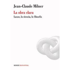 La Obra Clara: Lacan, La Ciencia, La Filosofia (Spanish Edition) JEAN CLAUDE MILNER