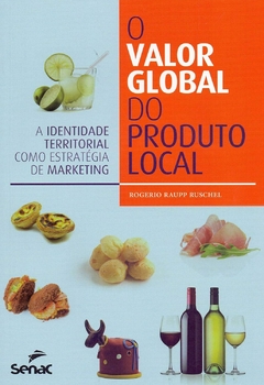 O VALOR GLOBAL DO PRODUTO LOCAL: A IDENTIDADE TERRITORIAL COMO ESTRATÉGIA DE MARKETING