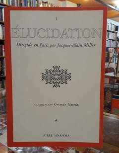 Élucidation - Dirigida en París por Jacques-Alain Miller