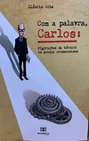 Com a palavra, Carlos: Figurações da técnica na poesia drummondiana