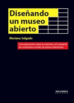 Diseñando un museo abierto. Una exploración sobre la creación y el compartir de contenidos a través de piezas interactivas