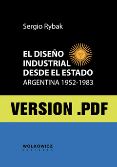 El diseño industrial desde el estado, Argentina 1952-1983 (Versión PDF)