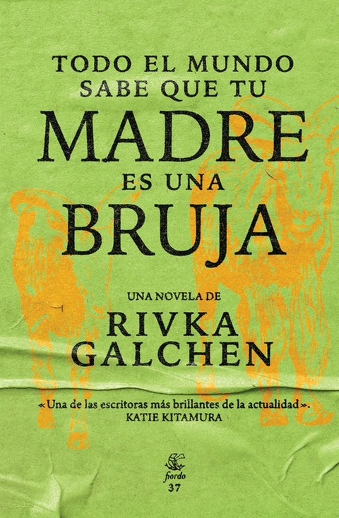 TODO EL MUNDO SABE QUE TU MADRE ES UNA BRUJA - RIVKA GALCHEN - FIORDO