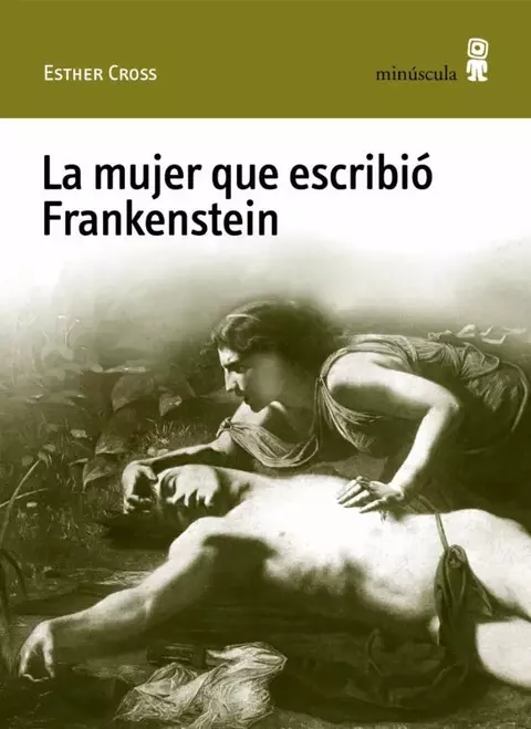 la mujer que escribió frankenstein - esther cross - minúscula