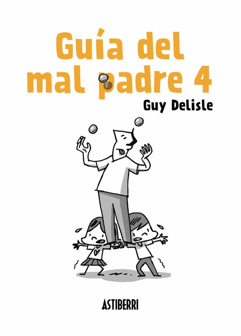 Guía del mal padre 4 - Guy Delisle - Astiberri