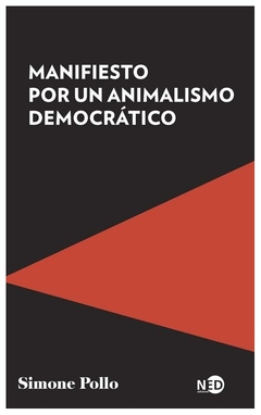 MANIFIESTO POR UN ANIMALISMO DEMOCRATICO - SIMONE POLLO - NED EDICIONES