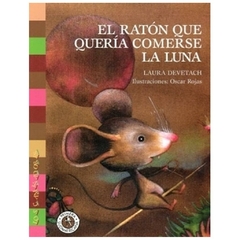 El raton que queria comerse la luna - Laura Devetach - Sudamericana