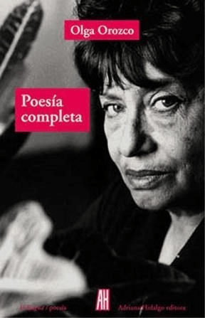 POESÍA COMPLETA (TERCERA EDICIÓN) - OLGA OROZCO - ADRIANA HIDALGO