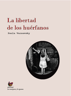 LA LIBERTAD DE LOS HUÉRFANOS - PAULA VARSAVSKY - LA MARIPOSA Y LA IGUANA