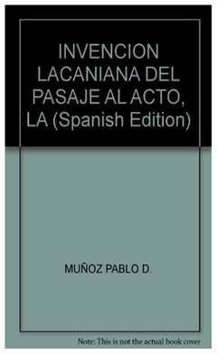 La invención lacaniana del pasaje al acto - Pablo D. Muñoz - Manantial