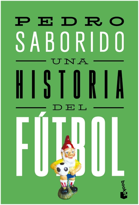 Una historia del fútbol - Pedro Saborido - Booket