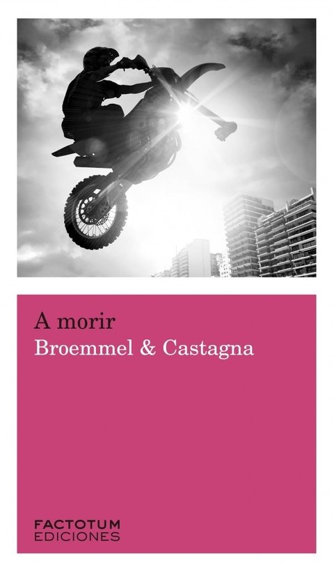 A morir - Broemmel y Castagna - Factotum Ediciones