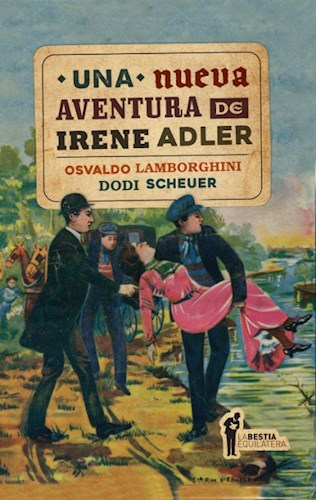 UNA NUEVA AVENTURA DE IRENE ADLER - OSVALDO LAMBORGHINI / DODI SCHEUER - LA BESTIA EQUILÁTERA