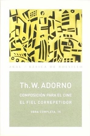 Composición para el cine, el fiel correpetidor - Th. W. Adorno - Akal