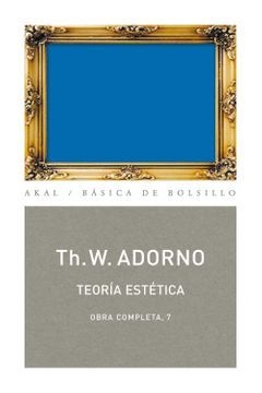 TEORÍA ESTÉTICA - TH. W. ADORNO - AKAL