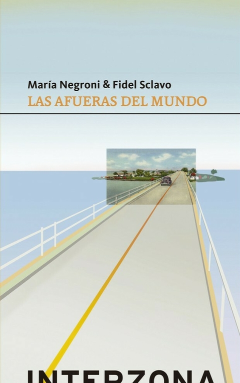 LAS AFUERAS DEL MUNDO - MARIA NEGRONI / FIDEL SCLAVO - INTERZONA
