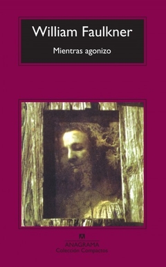 MIENTRAS AGONIZO - WILLIAM FAULKNER - ANAGRAMA