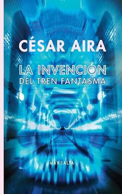 La Invención Del Tren Fantasma - Aira Cesar - Mansalva