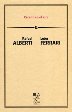 Escrito en el aire - Rafael Alberti & León Ferrari - La marca editora