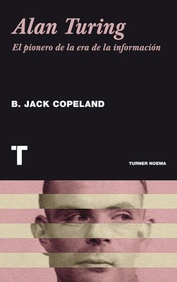 Alan Turing, el pionero de la era de la información - B. Jack Copeland - Turner