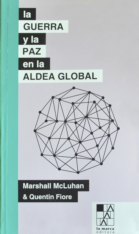 La guerra y la paz en la aldea global - Marshall McLuhan - La Marca Editora