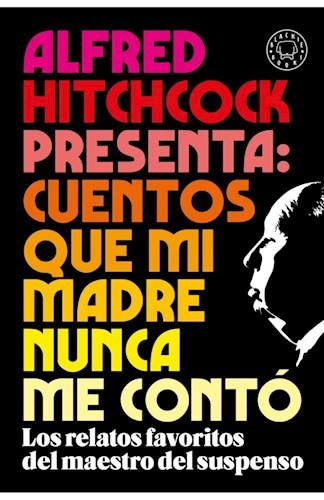 ALFRED HITCHCOCK PRESENTA : CUENTOS QUE MI MADRE NUNCA ME CONTO - BLACKIE BOOKS