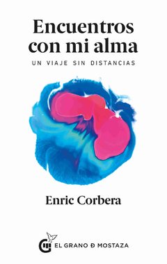 Encuentros con mi alma - Enric Corbera - El grano de mostaza