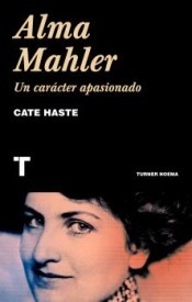 ALMA MAHLER. UN CARÁCTER APASIONADO - CATE HASTE - TURNER