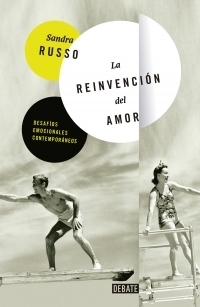 LA REINVENCIÓN DEL AMOR. DESAFÍOS EMOCIONALES CONTEMPORÁNEOS - SANDRA RUSSO - Debate