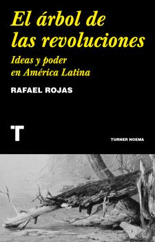 EL ÁRBOL DE LAS REVOLUCIONES - RAFAEL ROJAS - TURNER