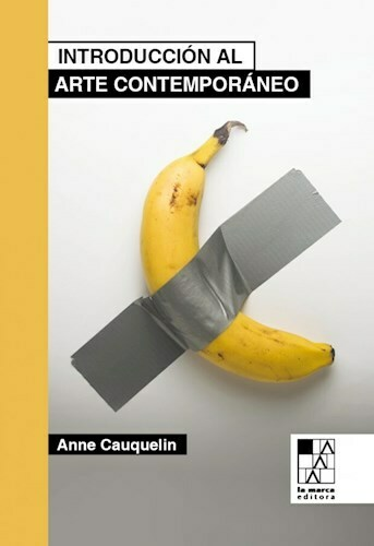 INTRODUCCIÓN AL ARTE CONTEMPORANEO - ANNE CAUQUELIN - LA MARCA