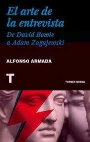 EL ARTE DE LA ENTREVISTA: DE DAVID BOWIE A ADAM ZAGAJEWSKI - ALFONSO ARMADA - TURNER