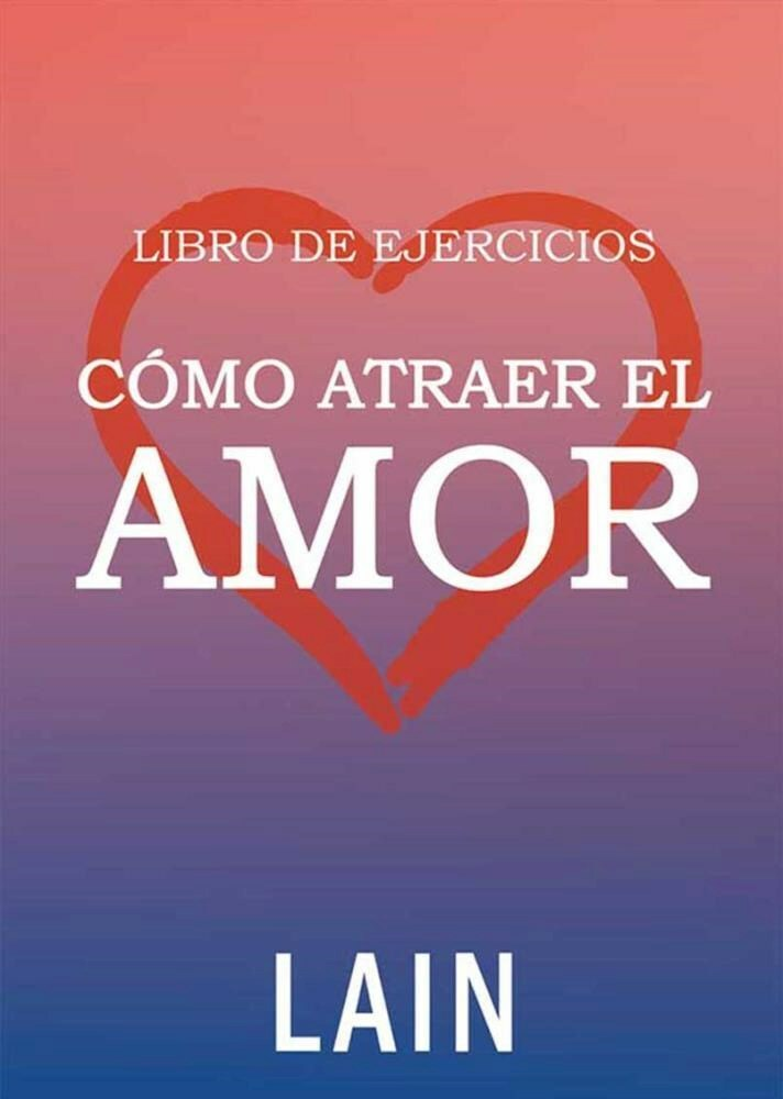 EJERCICIOS -CÓMO ATRAER EL AMOR - LAIN GARCIA CALVO - LAIN