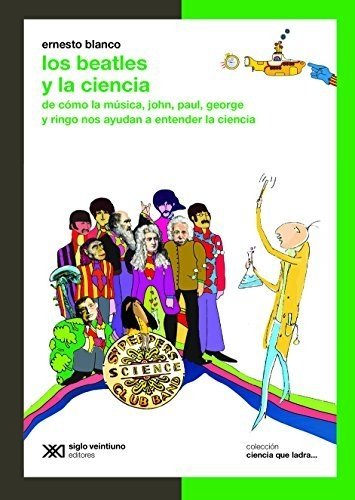 Los Beatles y la ciencia - Ernesto Blanco- Siglo XXI