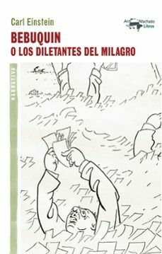 BEBUQUIN O LOS DILETANTES DEL MILAGRO - CARL EINSTEIN - A. MACHADO LIBROS