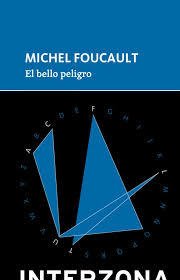El bello peligro - Michel Foucault - Interzona