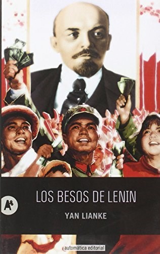 LOS BESOS DE LENIN - YAN LIANKE - AUTOMÁTICA