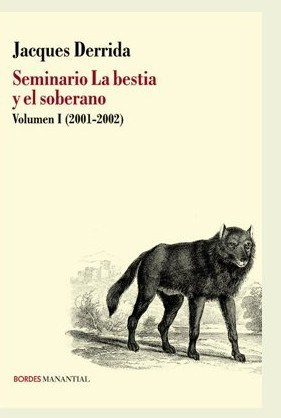 SEMINARIO LA BESTIA Y EL SOBERANO (VOL 1) 2001-2002 - JACQUES DERRIDA - MANANTIAL
