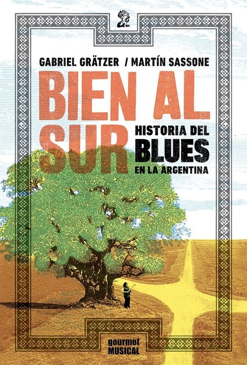 Bien al sur. Historia del blues en la Argentina - Gabriel Grätzer / Martín Sassone - Gourmet Musical
