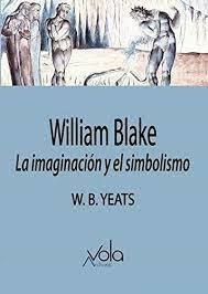 WILLIAM BLAKE- LA IMAGINACIÓN Y EL SIMBOLISMO - W. B. YEATS - ARCHIVOS VOLA