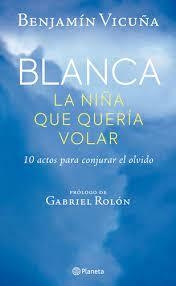 BLANCA, LA NIÑA QUE QUERIA VOLAR - BENJAMIN VICUÑA - PLANETA