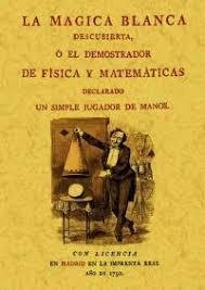 La magia blanca descubierta o el demostrador de física y matemáticas - AA. VV. - EDITORIAL MAXTOR